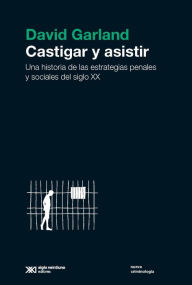 Title: Castigar y asistir: Una historia de las estrategias penales y sociales del siglo XX, Author: David Garland