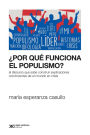 ¿Por qué funciona el populismo?: El discurso que sabe construir explicaciones convincentes de un mundo en crisis