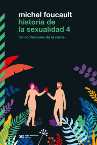 Title: Historia de la sexualidad 4: Las confesiones de la carne, Author: Michel Foucault