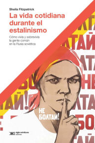 Title: La vida cotidiana durante el estalinismo: Cómo vivía y sobrevivía la gente común en la Rusia soviética, Author: Sheila Fitzpatrick