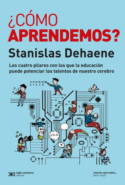 ¿Cómo aprendemos?: Los cuatro pilares con los que la educación puede potenciar los talentos de nuestro cerebro