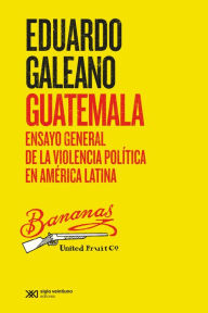 Title: Guatemala: Ensayo general de la violencia política en América Latina, Author: Eduardo Galeano