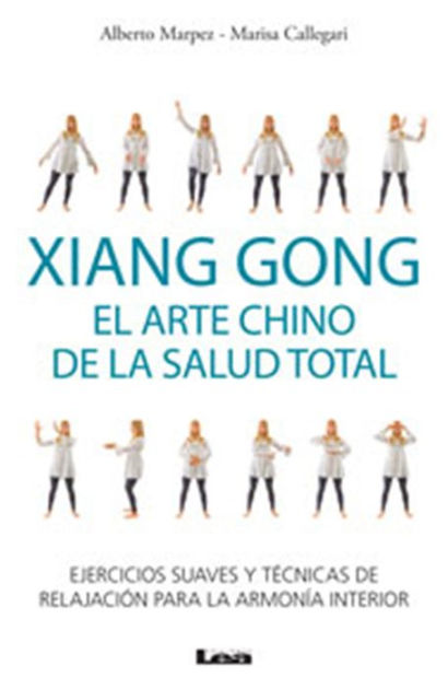 Xiang Gong, el arte chino de la salud total: Ejercicios suaves y tï ...