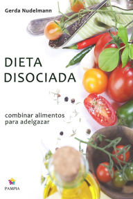 Title: Dieta disociada: Combinar alimentos para adelgazar, Author: Gerda Nudelmann