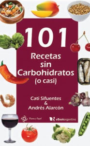Title: 101 recetas sin carbohidratos (o casi): Slow carb, más que una dieta un estilo de vida, Author: Cati Sifuentes