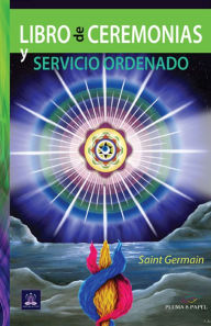 Title: Libro de Ceremonias y servicio ordenado, Author: Saint Germain