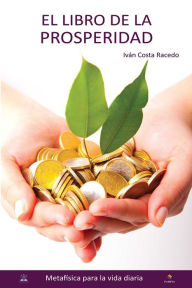Title: El libro de la prosperidad: Metafísica para la vida diaria, Author: Iván Costa Racedo