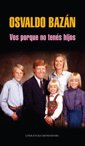 Title: Vos porque no tenés hijos, Author: Osvaldo Bazán