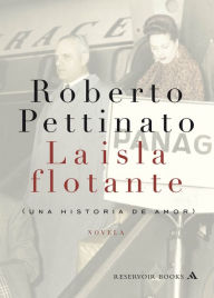 Title: La isla flotante: Una historia de amor, Author: Roberto Pettinato