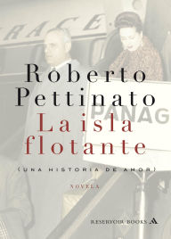 Title: La isla flotante: Una historia de amor, Author: Roberto Pettinato