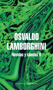 Title: Novelas y cuentos 2: Edición al cuidado de César Aira, Author: Osvaldo Lamborghini
