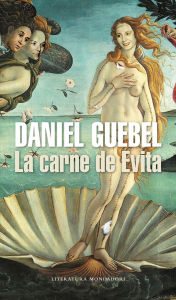 Title: La carne de Evita, Author: Daniel Guebel