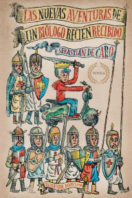 Title: Las nuevas aventuras de un biólogo recién recibido: Novela, Author: Sebastián de Caro