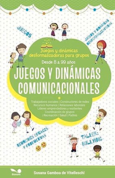 Juegos y dinï¿½micas comunicacionales: Juegos y dinï¿½micas desformalizadoras para grupos