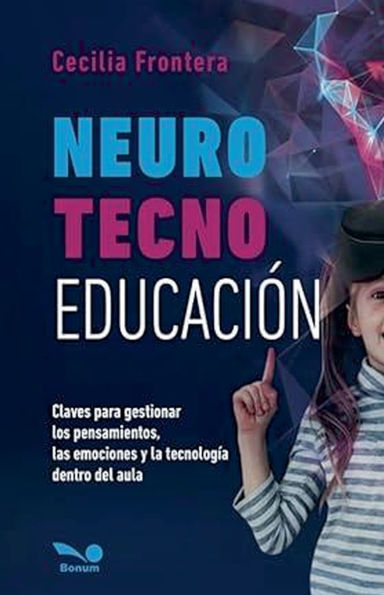 NeuroTecnoEducaciï¿½n: Claves para gestionar los pensamientos, las emociones y la tecnologï¿½a dentro del aula