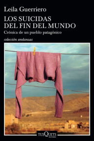 Title: Los suicidas del fin del mundo, Author: Leila Guerriero