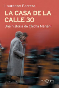 Title: La casa de la calle 30. Una historia de Chicha Mariani, Author: Laureano Barrera