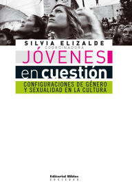 Title: Jóvenes en cuestión: Configuraciones de género y sexualidad en la cultura, Author: Biblos