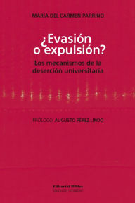 Title: ¿Evasión o expulsión?: Los mecanismos de la deserción universitaria, Author: María del Carmen Parrino