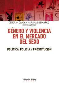Title: Género y violencia en el mercado del sexo: Política, policía y prostitución, Author: Deborah Daich