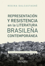 Title: Representación y resistencia en la literatura brasileña contemporánea, Author: Regina Dalcastagnè