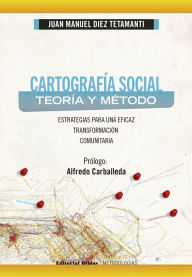 Title: Cartografía social: teoría y método: Estrategias para una eficaz transformación comunitaria, Author: Juan Manuel Diez Tetamanti