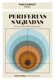 Title: Periferias sagradas en la modernidad argentina, Author: Pablo Wright