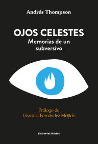 Title: Ojos celestes: Memorias de un subversivo, Author: Andrés Thompson