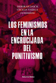 Title: Los feminismos en la encrucijada del punitivismo, Author: Deborah Daich