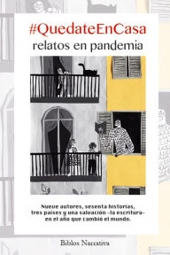 Title: #QuedateEnCasa. Relatos en pandemia: Nueve autores, sesenta historias, tres países y una salvación -la escritura- en el año que cambió el mundo, Author: Florencia Agrasar