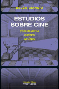 Title: Estudios sobre cine: (Pos)Memoria, cuerpo, género, Author: Belén Ciancio