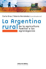 Title: La Argentina rural: De la agricultura familiar a los agronegocios, Author: Carla Gras