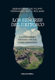Title: Los señores del Uritorco: La verdadera historia de los comechingones, Author: Sebastiano De Filippi