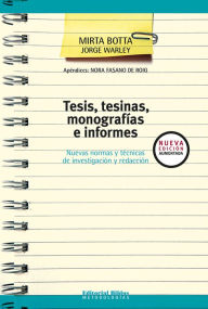 Title: Tesis, tesinas, monografías e informes: Nuevas normas y técnicas de investigación y redacción, Author: Mirta Botta
