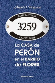 Title: La casa de Perón en el barrio de Flores, Author: Ángel O. Prignano