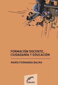 Title: Formación docente, ciudadanía y educación, Author: Fernanda Balma