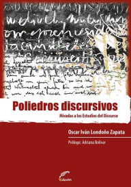 Title: Poliedros discursivos: Miradas a los estudios del discurso, Author: Oscar Iván Londoño Zapata