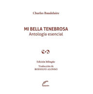 Title: Mi bella tenebrosa: Antología esencial, Author: Charles Baudelaire