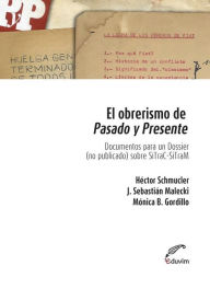 Title: El obrerismo de pasado y presente: Documento para un dossier no publicado sobre SiTraC­SiTraM, Author: Mónica Gordillo