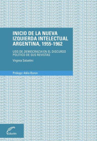 Title: Inicio de la nueva izquierda intelectual argentina, 1955-1962: Uso de democracia en el discurso político de sus revistas, Author: Virginia Sabattini