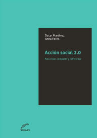 Title: Acción social 2.0: Para crear, compartir y reinventar, Author: Oscar Martinez Rivera