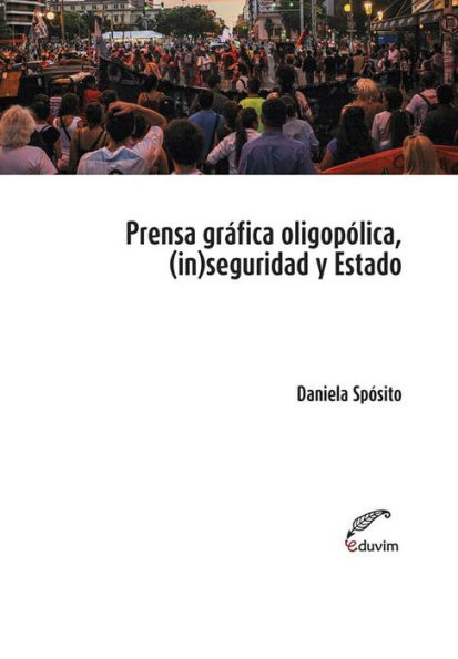 Prensa oligopólica, (in)seguridad y Estado: Procesos discursivos de legitimación de una ley antigarantista