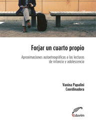 Title: Forjar un cuarto propio: Aproximaciones autoetnográficas a las lecturas de infancia y adolescencia, Author: Vanina Papalini