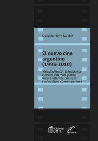 Title: El nuevo cine argentino (1995-2010): Vinculación con la industria cinematográfica local e internacional y la sociocultura contemporánea, Author: Osvaldo Mario Daicich