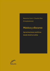 Title: Música y discurso: Aproximaciones analíticas desde América Latina, Author: Claudio Díaz
