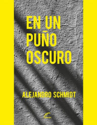 Title: En un puño oscuro, Author: Alejandro Schmidt