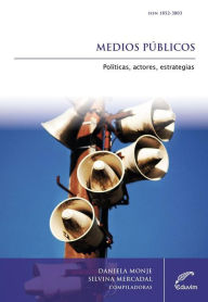 Title: Medios públicos: Políticas, actores, estrategias, Author: Monje