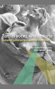 Title: Tantas voces, una historia.: Italianos judíos en la Argentina 1938-1948, Author: Eleonora María Smolensky