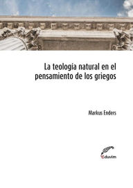 Title: La teología natural en el pensamiento de los griegos, Author: Markus Enders