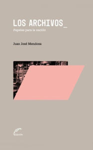 Title: Los archivos.: Papeles para la Nación, Author: Juan José Mendoza